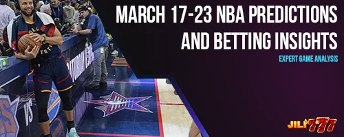 March 17-23 NBA Predictions and Betting Insights | Expert Game Analysis
